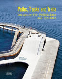 Paths, tracks, and trails : designing for pedestrians and cyclists /