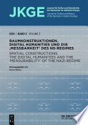 Raumkonstruktionen : Digital Humanities und die 'Messbarkeit' des NS-Regimes = Spatial constructions : the digital humanities and the 'measurability' of the Nazi regime /