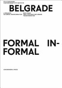 Belgrade : formal - informal : a research on urban transformation = Eine Studie über Städtebau und urbane Transformation /