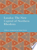 Lusaka : the new capital of Northern Rhodesia /