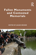 Fallen monuments and contested memorials /
