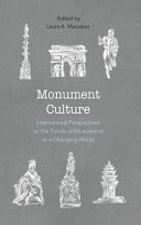 Monument culture : international perspectives on the future of monuments in a changing world /