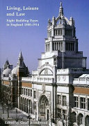 Living, leisure and law : eight building types in England, 1800-1914 /