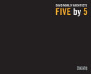 Five by 5 : David Morley Architects ; [foreword by David Morley].