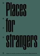 Places for strangers : ideas for places, people and the city by Mae architects /