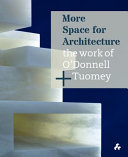 More space for architecture : the work of O'Donnell + Tuomey /