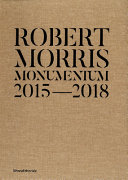 Robert Morris : monumentum 2015-2018 /