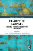 Philosophy of sculpture : historical problems, contemporary approaches /