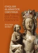 English alabaster carvings and their cultural contexts /