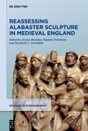 Reassessing alabaster sculpture in medieval England /