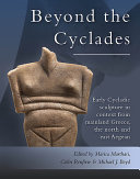 Beyond the Cyclades : early Cycladic sculpture in context from mainland Greece, the north and east Aegean /