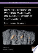 Representations of writing materials on Roman funerary monuments : text, image, message /