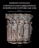 Emerging naturalism : contexts and narratives in European sculpture 1140-1220 /