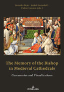 The memory of the bishop in Medieval cathedrals : ceremonies and visualizations /