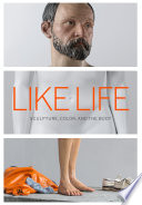 Like life : sculpture, color, and the body /