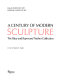 A Century of modern sculpture : the Patsy and Raymond Nasher collection /