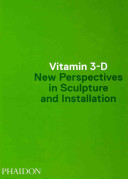 Vitamin 3-D : new perspectives in sculpture and installation.