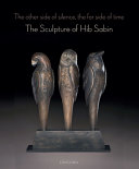 The other side of silence the far side of time : the sculpture of Hib Sabin.