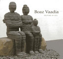 Boaz Vaadia : Sculpture 1971-2011 /