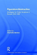 Figuration/abstraction : strategies for public sculpture in Europe, 1945-1968 /