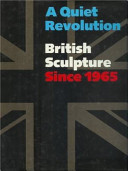 A Quiet revolution, British sculpture since 1965 /