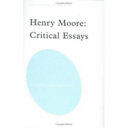 Henry Moore : critical essays /