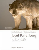 Der Tierbildhauer Josef Pallenberg, 1882-1946 = The animal sculptor Josef Pallenberg, 1882-1946 /