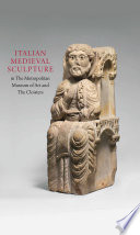 Italian medieval sculpture in the Metropolitan Museum of Art and the Cloisters /