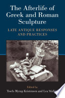 The afterlife of Greek and Roman sculpture : late antique responses and practices /