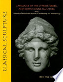 Classical sculpture : catalogue of the Cypriot, Greek, and Roman stone sculpture in the University of Pennsylvania Museum of Archaeology and Anthropology /