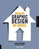 Bringing graphic design in house : how and when to design it yourself : logos, letterhead, business cards, borchures, newsletters, websites /