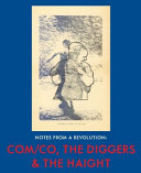 Notes from a revolution : Com/co, the Diggers & the Haight /