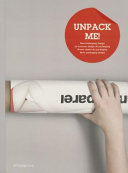 Unpack me! : new packaging design = le nouveau design de packaging = nuevo diseño de packaging = novo packaging design /