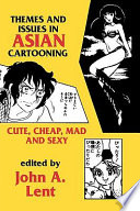 Themes and issues in Asian cartooning : cute, cheap, mad, and sexy /