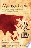 Mangatopia : essays on manga and anime in the modern world /