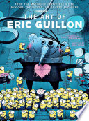 The art of Eric Guillon : from the making of Despicable me to Minions, the Secret life of pets, and more /