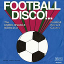 Football disco! : the unbelievable world of football record covers /