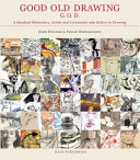 Good old drawing : G.O.D. : a hundred illustrators, artists and cartoonists who believe in drawing /