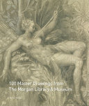100 master drawings from the Morgan Library & Museum : /