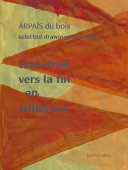 Arpaïs du Bois : selected drawings 2013-2016 : tout droit vers la fin en sifflotant /