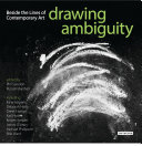 Drawing ambiguity : beside the lines of contemporary art /