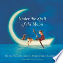 Under the spell of the moon : art for children from the world's great illustrators /