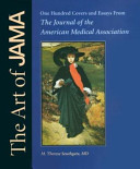 The art of JAMA : one hundred covers and essays from the Journal of the American Medical Association /