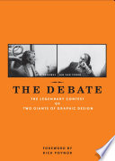 The debate : the legendary contest of two giants of graphic design /
