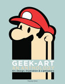 Geek-art : an anthology : art, design, illustration & pop culture /