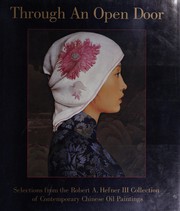 Through an open door : selections from the Robert A. Hefner III Collection of Contemporary Chinese Oil Paintings /