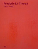 Frederic M. Thursz, 1930-1992 : Malerei, Text, Lehre = painting, text, teaching /  cc Marianne Heinz ; with a contribution by Bettina Kames.