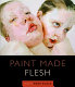 Paint made flesh /