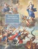 Painting in Latin America, 1550-1820 : from conquest to independence /