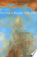 Painting in Boston, 1950-2000 /
